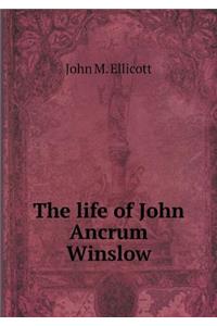 The life of John Ancrum Winslow