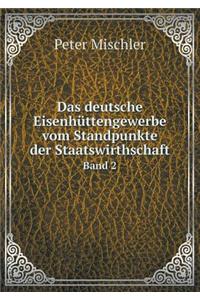 Das deutsche Eisenhüttengewerbe vom Standpunkte der Staatswirthschaft Band 2