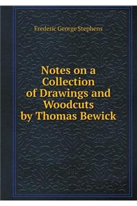 Notes on a Collection of Drawings and Woodcuts by Thomas Bewick