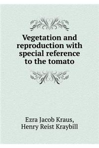 Vegetation and reproduction with special reference to the tomato