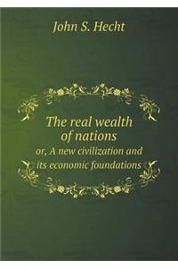 The Real Wealth of Nations Or, a New Civilization and Its Economic Foundations