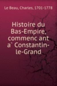 Histoire du Bas-Empire, commencant a Constantin-le-Grand