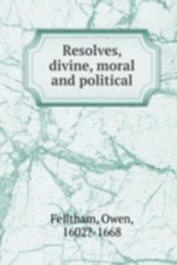 Resolves, divine, moral and political