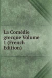 La Comedie grecque Volume 1 (French Edition)