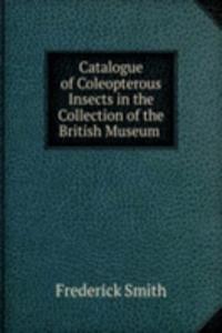 Catalogue of Coleopterous Insects in the Collection of the British Museum .