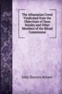 Athanasian Creed Vindicated from the Objections of Dean Stanley and Other Members of the Ritual Commission