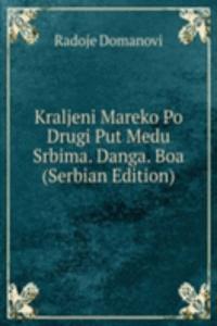 Kraljeni Mareko Po Drugi Put Medu Srbima. Danga. Boa (Serbian Edition)