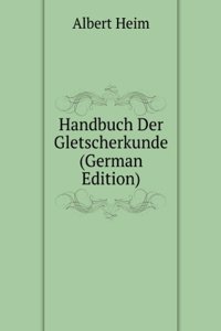 Handbuch Der Gletscherkunde (German Edition)