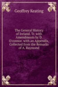 General History of Ireland, Tr. with Amendments by D. O'connor. with an Appendix, Collected from the Remarks of A. Raymond