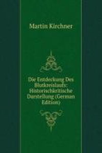 Die Entdeckung Des Blutkreislaufs: Historischkritische Darstellung (German Edition)