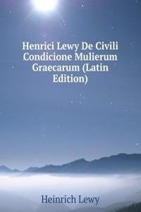 Henrici Lewy De Civili Condicione Mulierum Graecarum (Latin Edition)