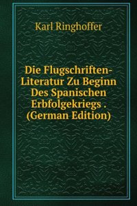 Die Flugschriften-Literatur Zu Beginn Des Spanischen Erbfolgekriegs . (German Edition)