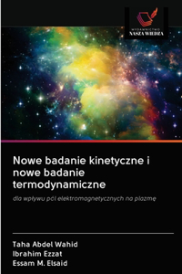 Nowe badanie kinetyczne i nowe badanie termodynamiczne