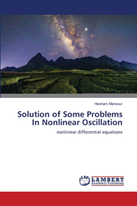 Solution of Some Problems In Nonlinear Oscillation