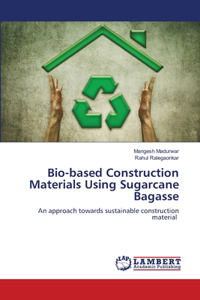 Bio-based Construction Materials Using Sugarcane Bagasse