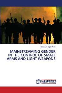 Mainstreaming Gender in the Control of Small Arms and Light Weapons