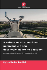 A cultura musical nacional ucraniana e o seu desenvolvimento no passado
