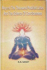 Beyond the Thousand Petalled Lotus & the Science of Consciousness