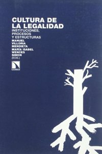 Cultura de la legalidad : instituciones, procesos y estructuras