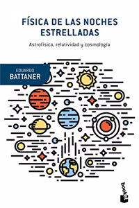 Fisica de las noches estrelladas: Astrofisica, relatividad y cosmologia
