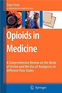 Opioids in Medicine: A Comprehensive Review on the Mode of Action and the Use of Analgesics in Different Clinical Pain States