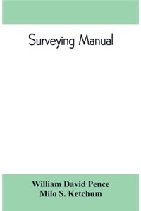 Surveying manual; a manual of field and office methods for the use of students in surveying