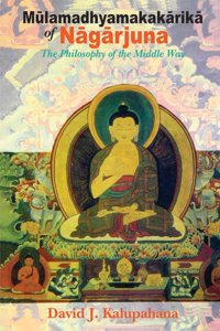 Mulamadhyamakakarika of Nagarjuna: The Philosophy of the Middle Way