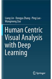 Human Centric Visual Analysis with Deep Learning