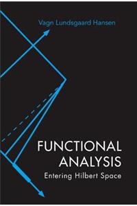 Functional Analysis: Entering Hilbert Space