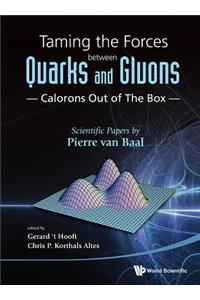 Taming the Forces Between Quarks and Gluons - Calorons Out of the Box: Scientific Papers by Pierre Van Baal