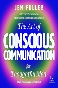 Art of Conscious Communication for Thoughtful Men