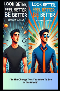 Look Better, Feel Better, Be Better
