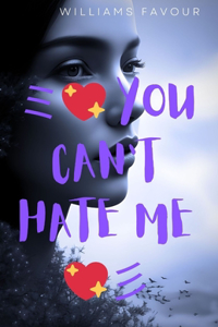 You Can't Hate Me