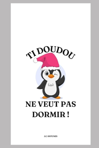 Ti DOUDOU NE VEUT PAS DORMIR !