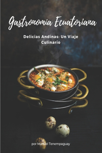 Delicias Andinas Un Viaje Culinario Gastronomia Ecuatoriana