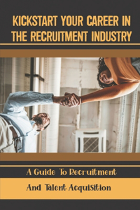 Kickstart Your Career In The Recruitment Industry