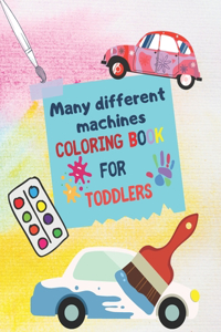 Many different machines: Coloring Book for Toddlers