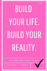 Build Your Life. Build Your Reality.