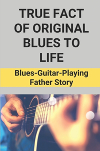 True Fact Of Original Blues To Life
