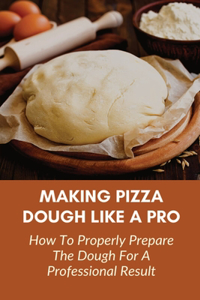 Making Pizza Dough Like A Pro