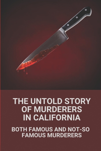 The Untold Story Of Murderers In California