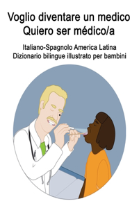 Italiano-Spagnolo America Latina Voglio diventare un medico / Quiero ser médico/a Dizionario bilingue illustrato per bambini