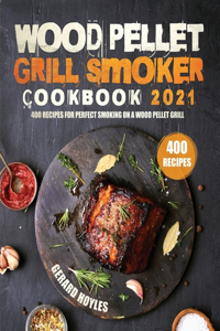 Wood Pellet Grill Smoker Cookbook 2021