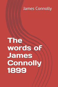 The words of James Connolly 1899