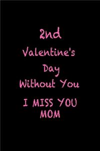 2nd Valentine's Day Without You I Miss You MOM