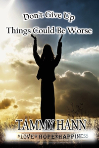 Don't Give Up; It Could Be Worse