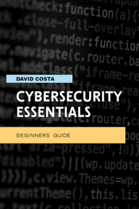 Cybersecurity essentials - Beginners guide