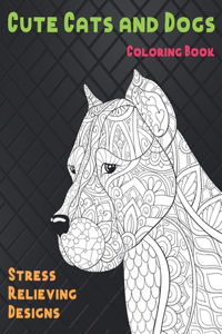 Cute Cats and Dogs - Coloring Book - Stress Relieving Designs