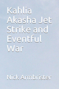 Kahlia Akasha Jet Strike and Eventful War