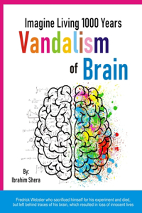 Vandalism of Brain -Imagine living 1000 years